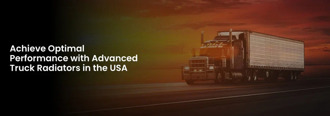 Achieve Optimal Performance with Advanced Truck Radiators in the USA