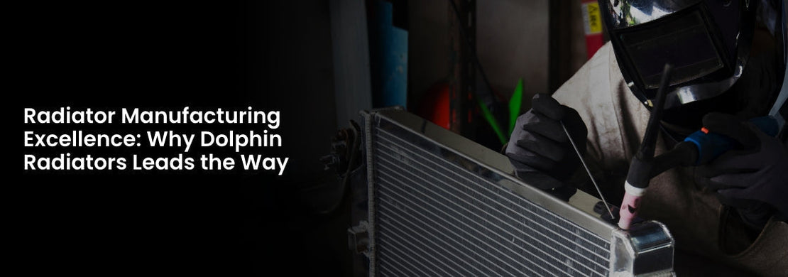 Radiator Manufacturing Excellence: Why Dolphin Radiators Leads the Way