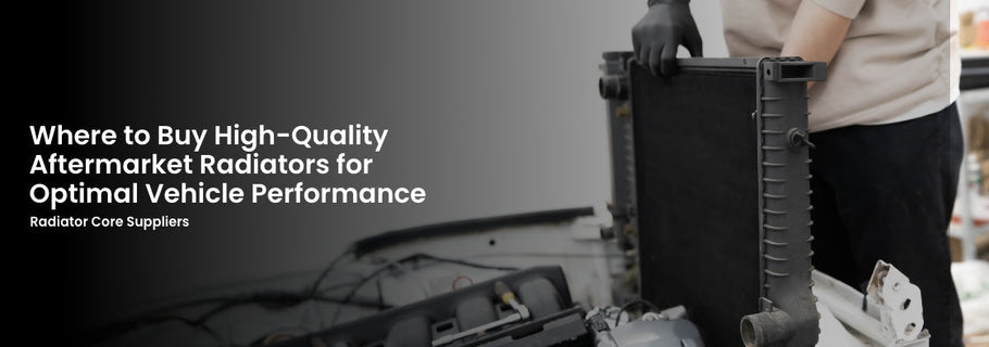 Where to Buy High-Quality Aftermarket Radiators for Optimal Vehicle Performance