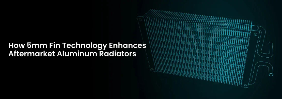 How 5mm Fin Technology Enhances Aftermarket Aluminum Radiators