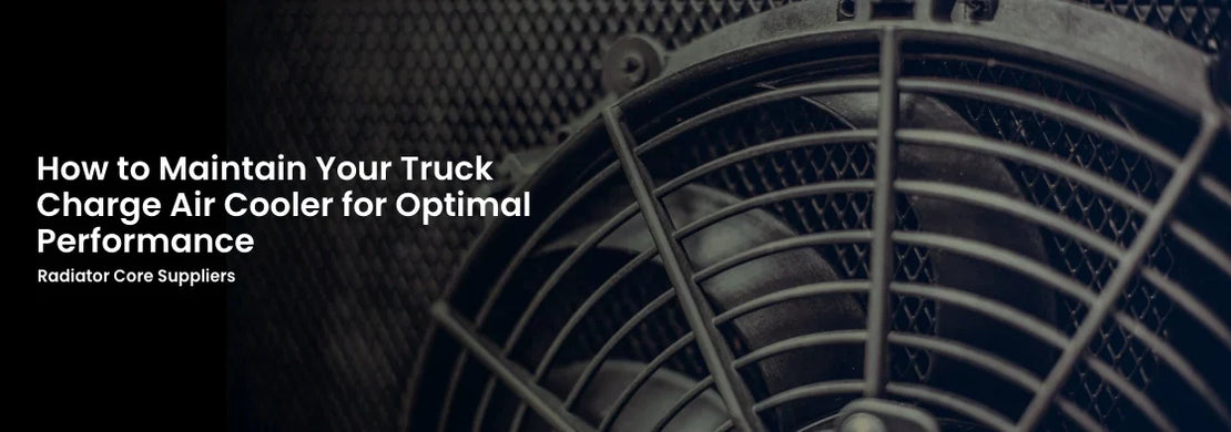 How to Maintain Your Truck Charge Air Cooler for Optimal Performance
